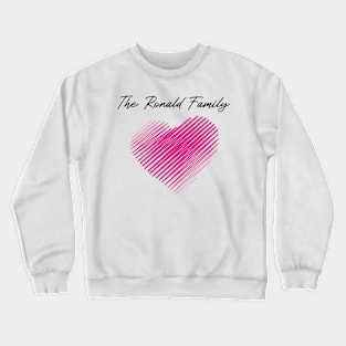 The Ronald Family Heart, Love My Family, Name, Birthday, Middle name Crewneck Sweatshirt